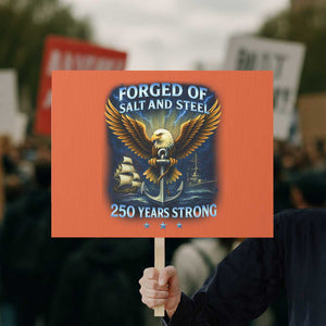 Navy Veteran 250th Anniversary Protest Sign Forged of Salt and Steel US Naval Ships 250th Anniversary TS10 Horizontal 18" × 24" Orange Print Your Wear