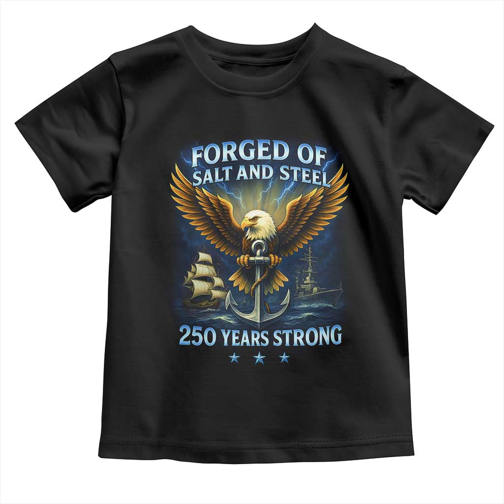 Navy Veteran 250th Anniversary Toddler T Shirt Forged of Salt and Steel US Naval Ships 250th Anniversary TS10 Black Print Your Wear