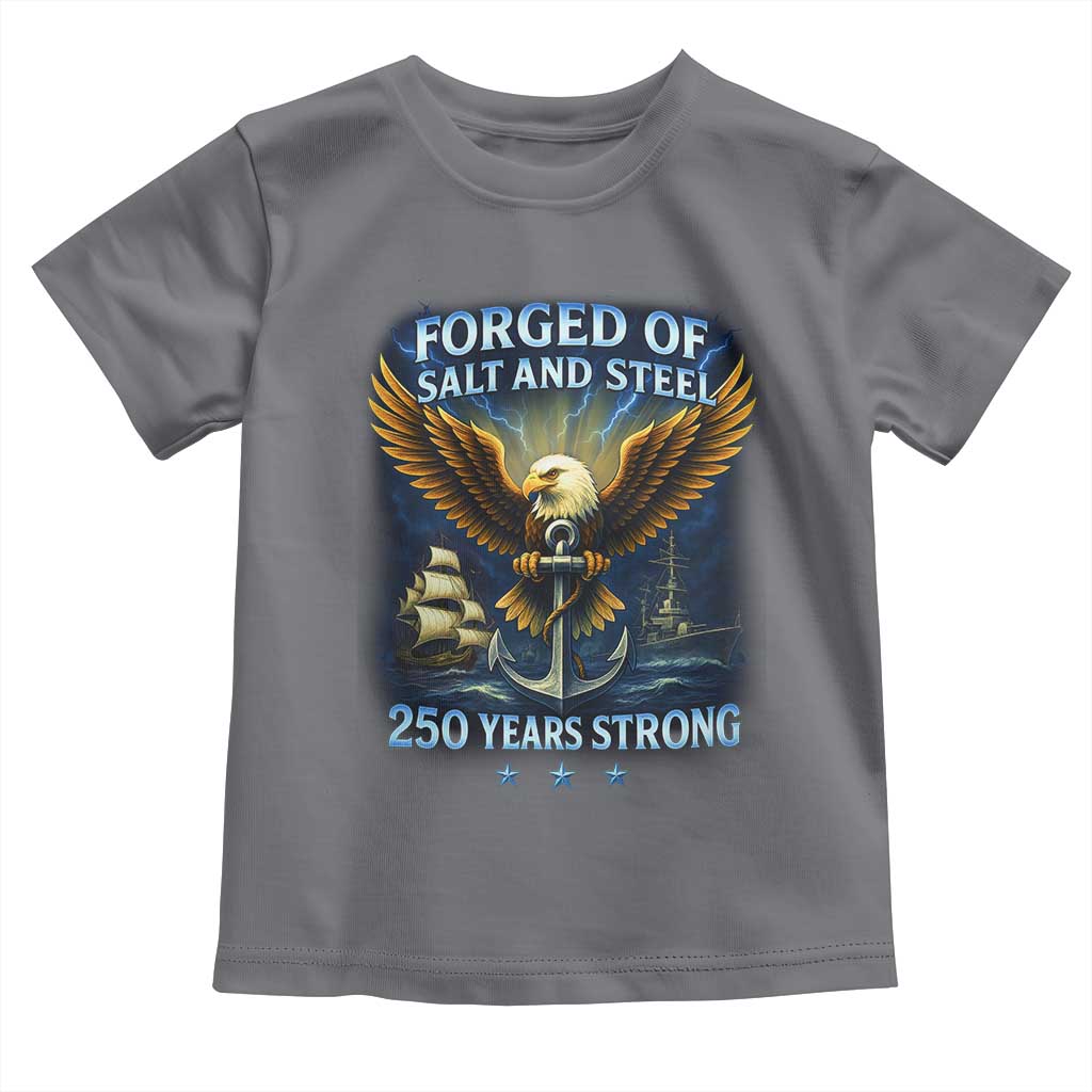 Navy Veteran 250th Anniversary Toddler T Shirt Forged of Salt and Steel US Naval Ships 250th Anniversary TS10 Charcoal Print Your Wear