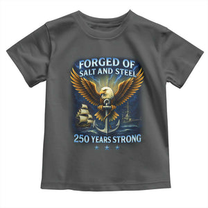 Navy Veteran 250th Anniversary Toddler T Shirt Forged of Salt and Steel US Naval Ships 250th Anniversary TS10 Dark Heather Print Your Wear