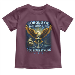Navy Veteran 250th Anniversary Toddler T Shirt Forged of Salt and Steel US Naval Ships 250th Anniversary TS10 Maroon Print Your Wear