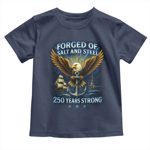 Navy Veteran 250th Anniversary Toddler T Shirt Forged of Salt and Steel US Naval Ships 250th Anniversary TS10 Navy Print Your Wear