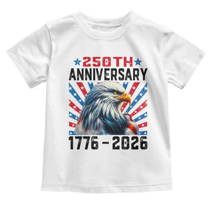 Eagle Flag America 250 Toddler T Shirt 1776-2026 250th Birthday TS10 White Print Your Wear