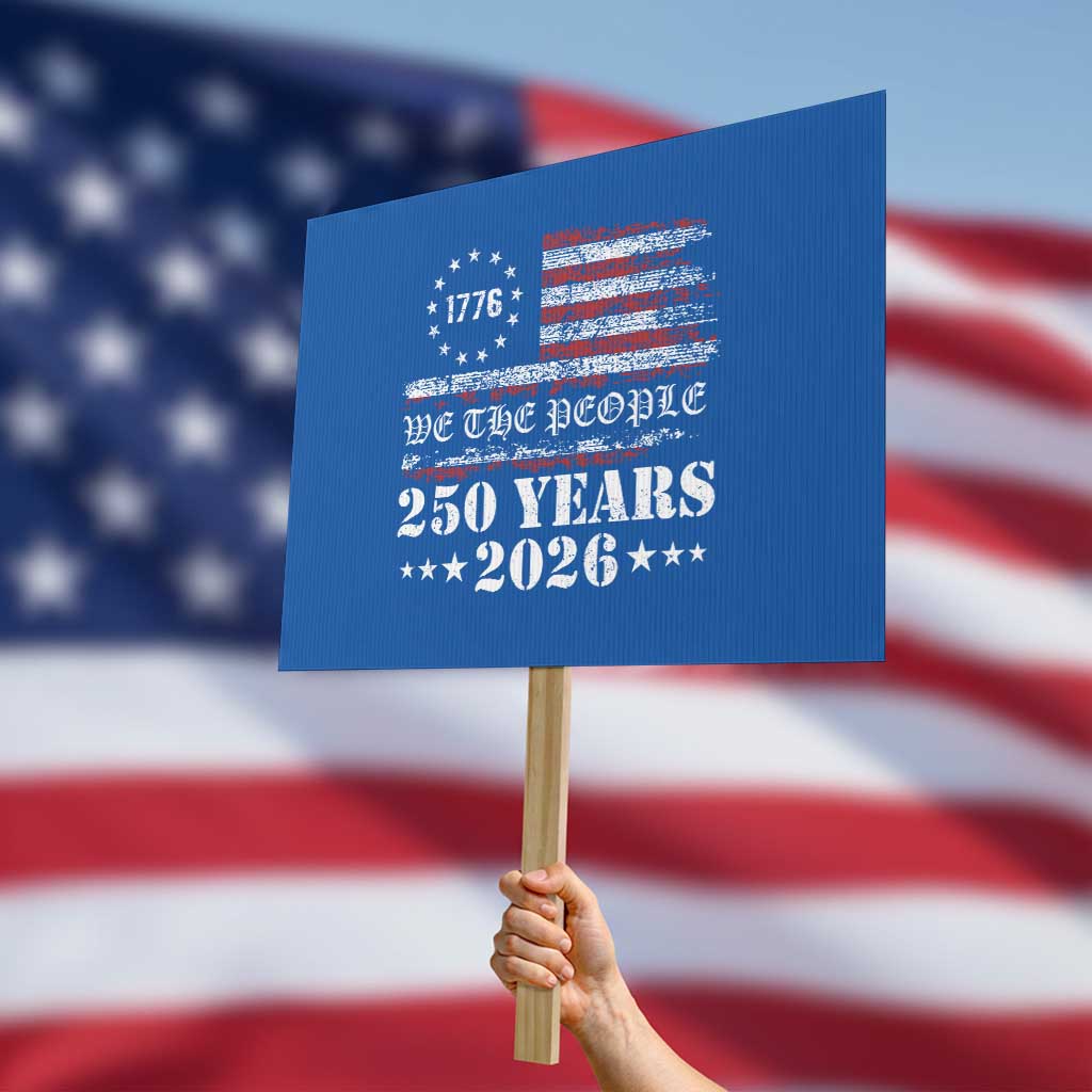 250 Years America Flag Protest Sign USA 250th Anniversary Patriotic We The People 1776 2026 TS10 Horizontal 18" × 24" Blue Print Your Wear
