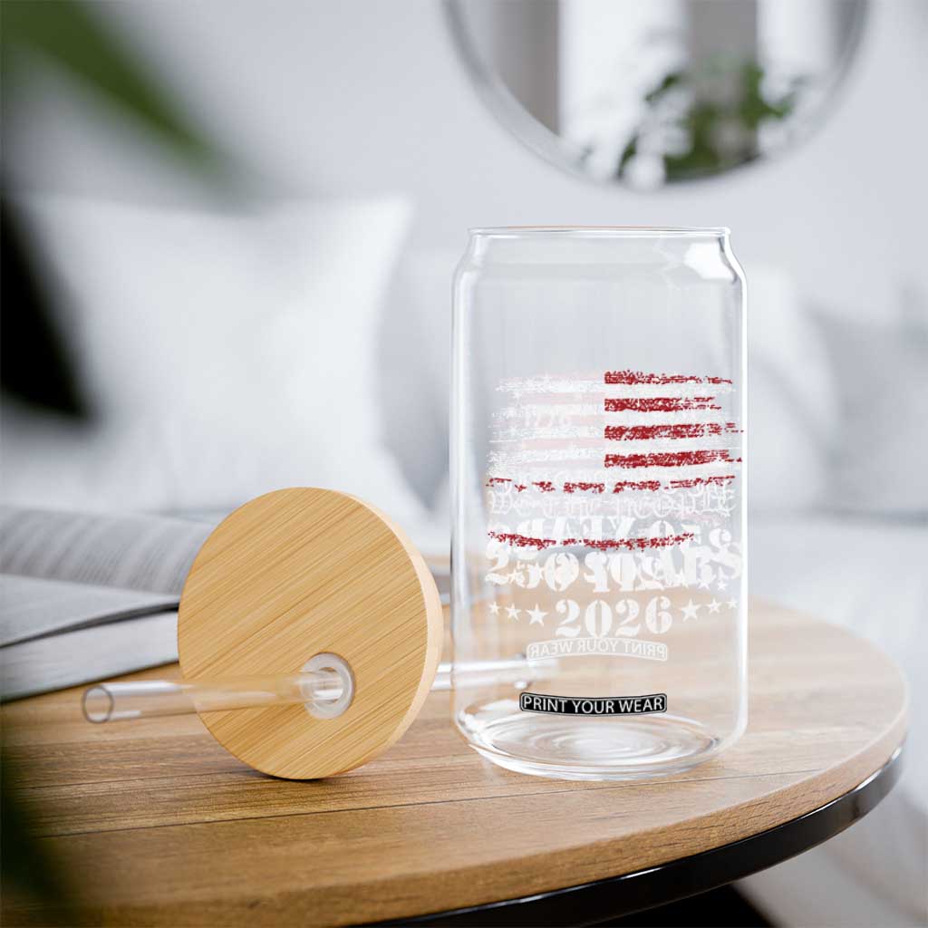 250 Years America Flag Glass Can USA 250th Anniversary Patriotic We The People 1776 2026 TS10 Print Your Wear