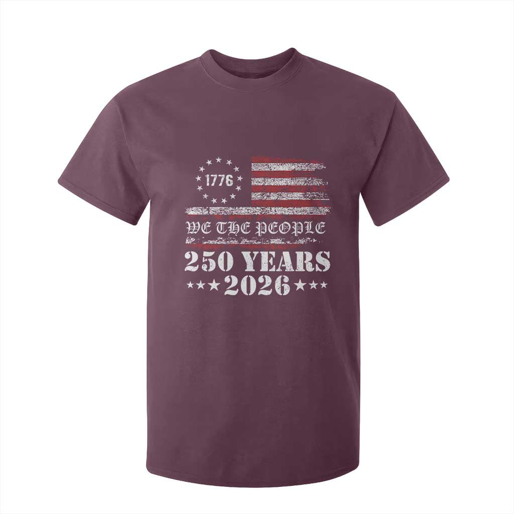 250 Years America Flag T Shirt For Kid USA 250th Anniversary Patriotic We The People 1776 2026 TS10 Maroon Print Your Wear