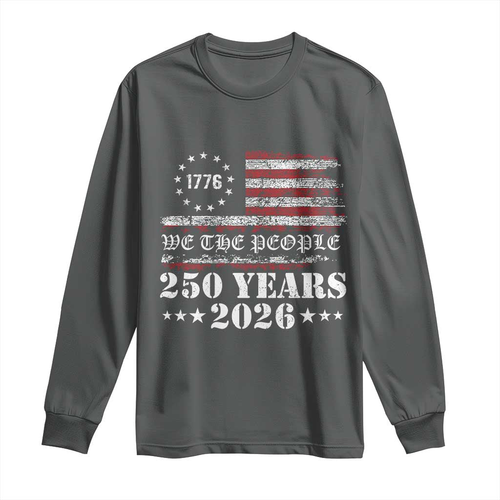 250 Years America Flag Long Sleeve Shirt USA 250th Anniversary Patriotic We The People 1776 2026 TS10 Dark Heather Print Your Wear