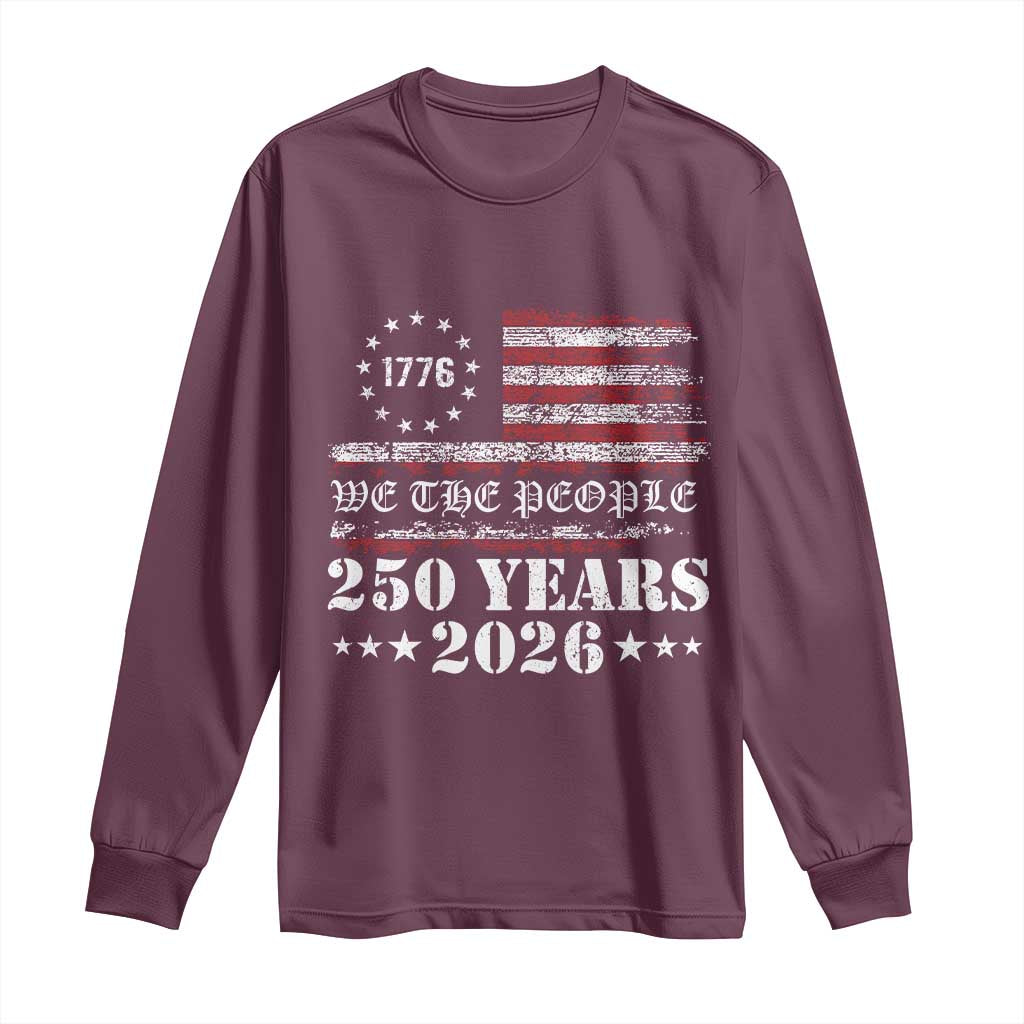 250 Years America Flag Long Sleeve Shirt USA 250th Anniversary Patriotic We The People 1776 2026 TS10 Maroon Print Your Wear