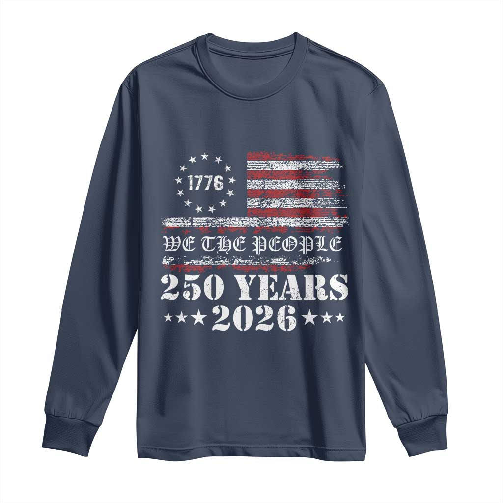 250 Years America Flag Long Sleeve Shirt USA 250th Anniversary Patriotic We The People 1776 2026 TS10 Navy Print Your Wear