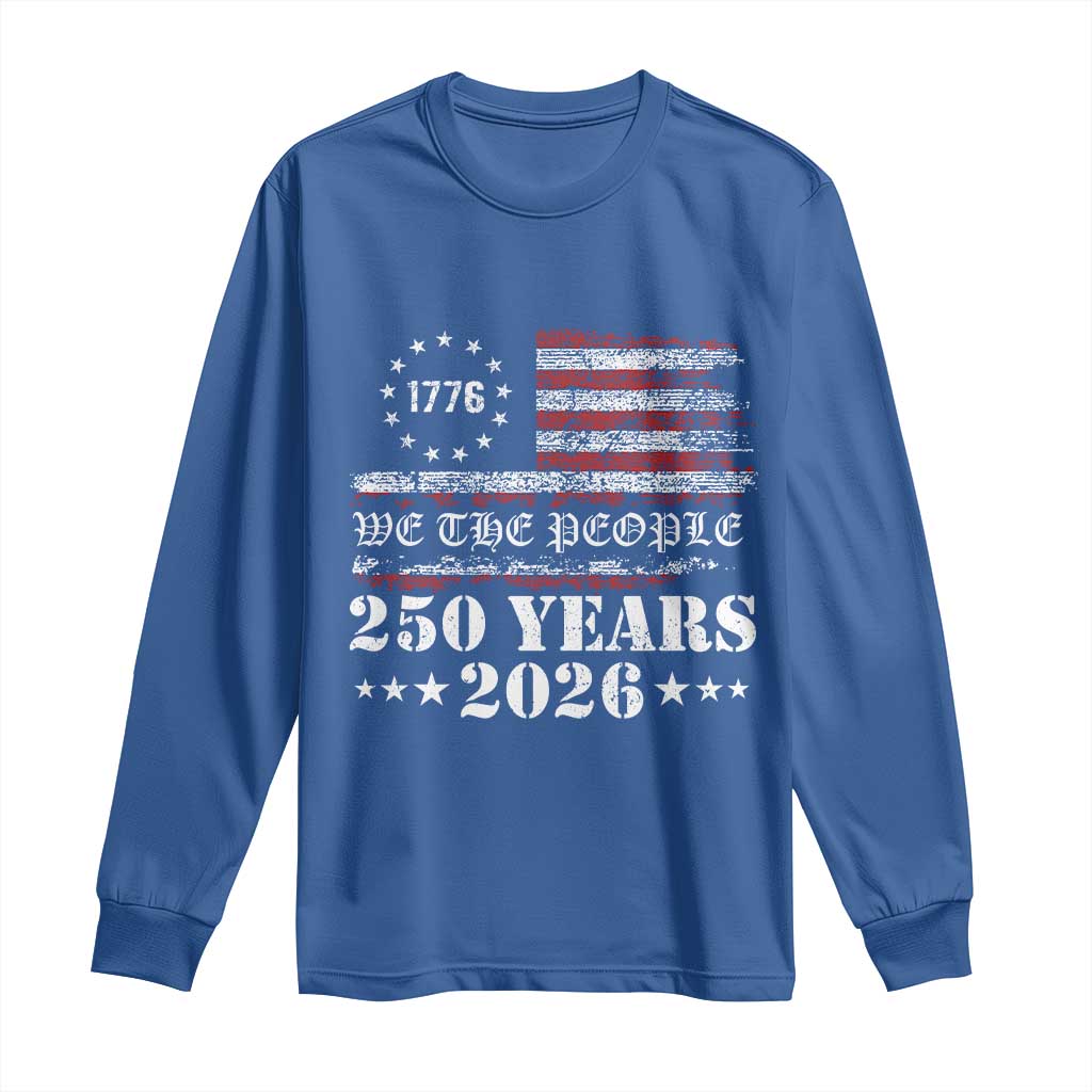 250 Years America Flag Long Sleeve Shirt USA 250th Anniversary Patriotic We The People 1776 2026 TS10 Royal Blue Print Your Wear