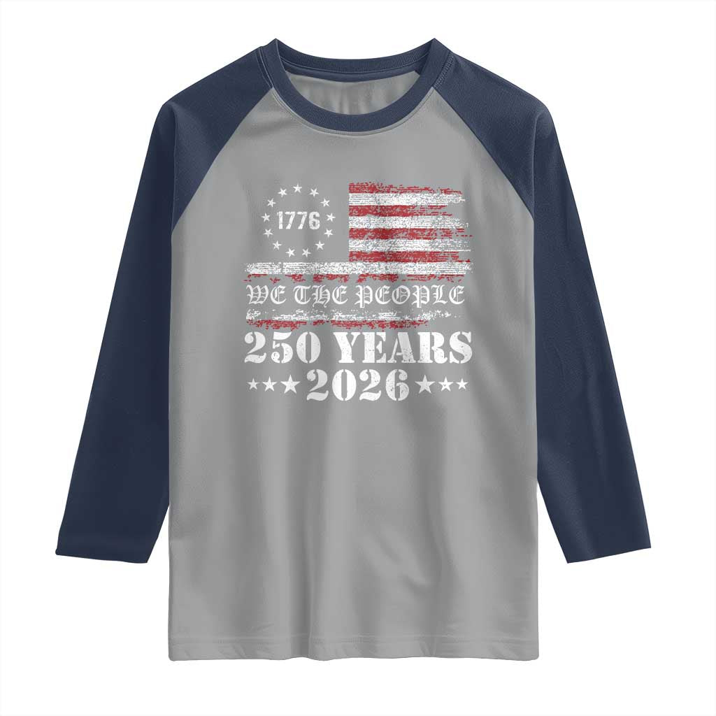 250 Years America Flag Raglan Shirt USA 250th Anniversary Patriotic We The People 1776 2026 TS10 Sport Gray Navy Print Your Wear