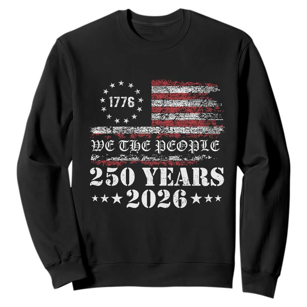 250 Years America Flag Sweatshirt USA 250th Anniversary Patriotic We The People 1776 2026 TS10 Black Print Your Wear