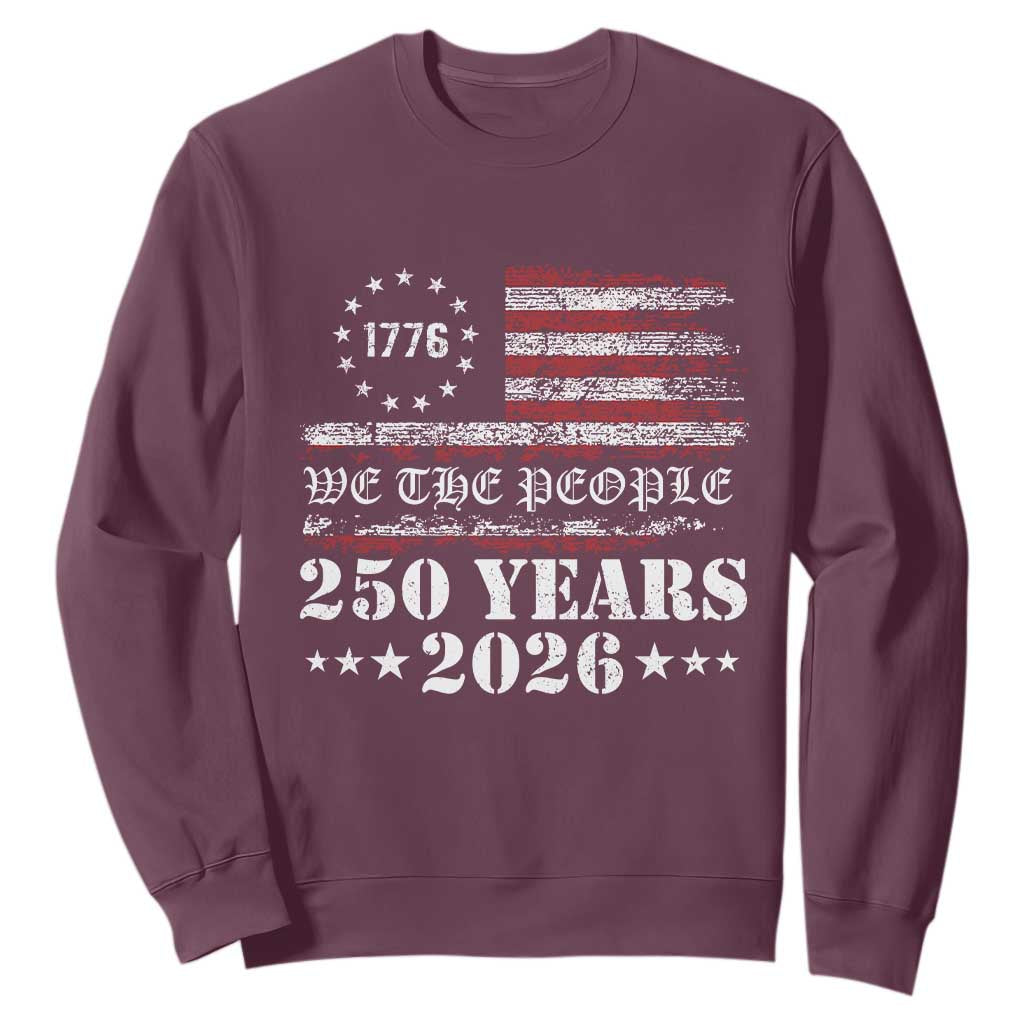 250 Years America Flag Sweatshirt USA 250th Anniversary Patriotic We The People 1776 2026 TS10 Maroon Print Your Wear