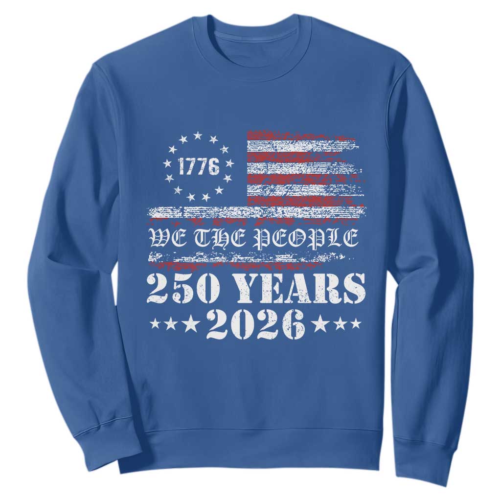 250 Years America Flag Sweatshirt USA 250th Anniversary Patriotic We The People 1776 2026 TS10 Royal Blue Print Your Wear