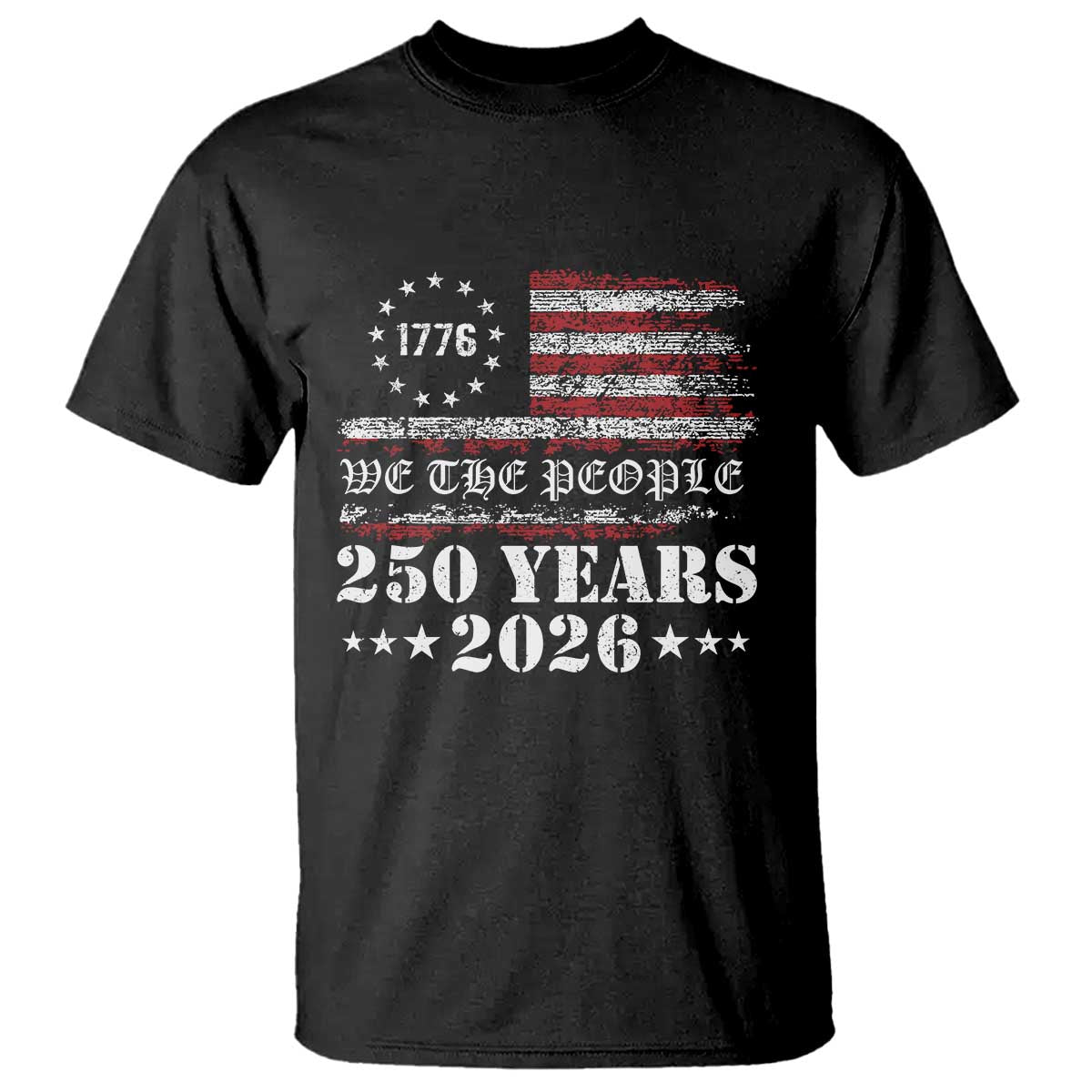 250 Years America Flag T Shirt USA 250th Anniversary Patriotic We The People 1776 2026 TS10 Black Print Your Wear