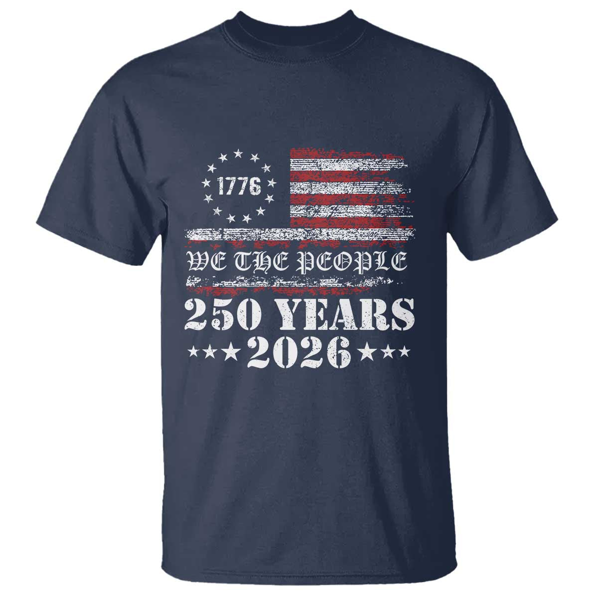 250 Years America Flag T Shirt USA 250th Anniversary Patriotic We The People 1776 2026 TS10 Navy Print Your Wear