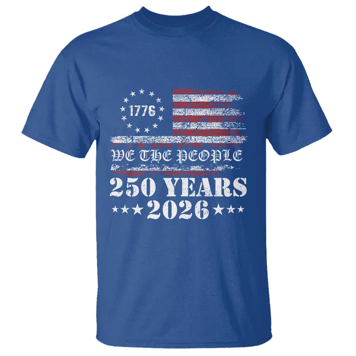 250 Years America Flag T Shirt USA 250th Anniversary Patriotic We The People 1776 2026 TS10 Royal Blue Print Your Wear