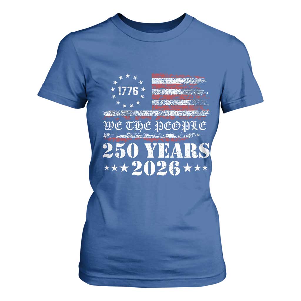 250 Years America Flag T Shirt For Women USA 250th Anniversary Patriotic We The People 1776 2026 TS10 Royal Blue Print Your Wear
