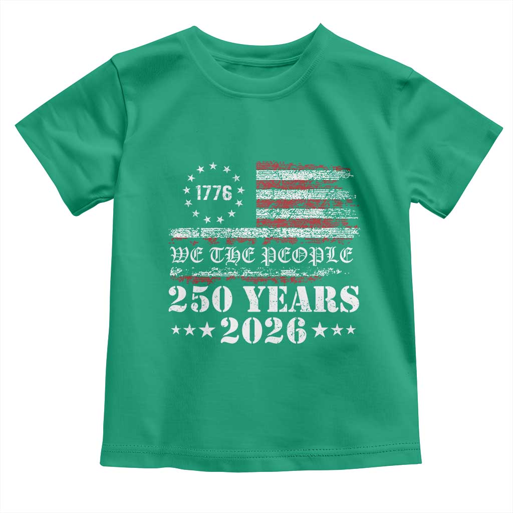 250 Years America Flag Toddler T Shirt USA 250th Anniversary Patriotic We The People 1776 2026 TS10 Irish Green Print Your Wear