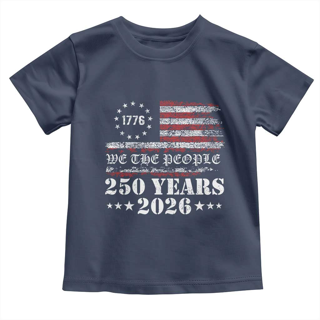 250 Years America Flag Toddler T Shirt USA 250th Anniversary Patriotic We The People 1776 2026 TS10 Navy Print Your Wear