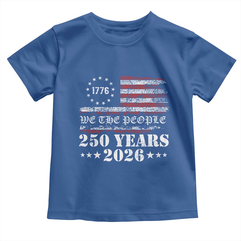 250 Years America Flag Toddler T Shirt USA 250th Anniversary Patriotic We The People 1776 2026 TS10 Royal Blue Print Your Wear