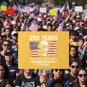 250 Years America Flag Protest Sign George Washington 1776 2026 USA 250th Anniversary Patriotic TS10 Horizontal 18" × 24" Yellow Print Your Wear