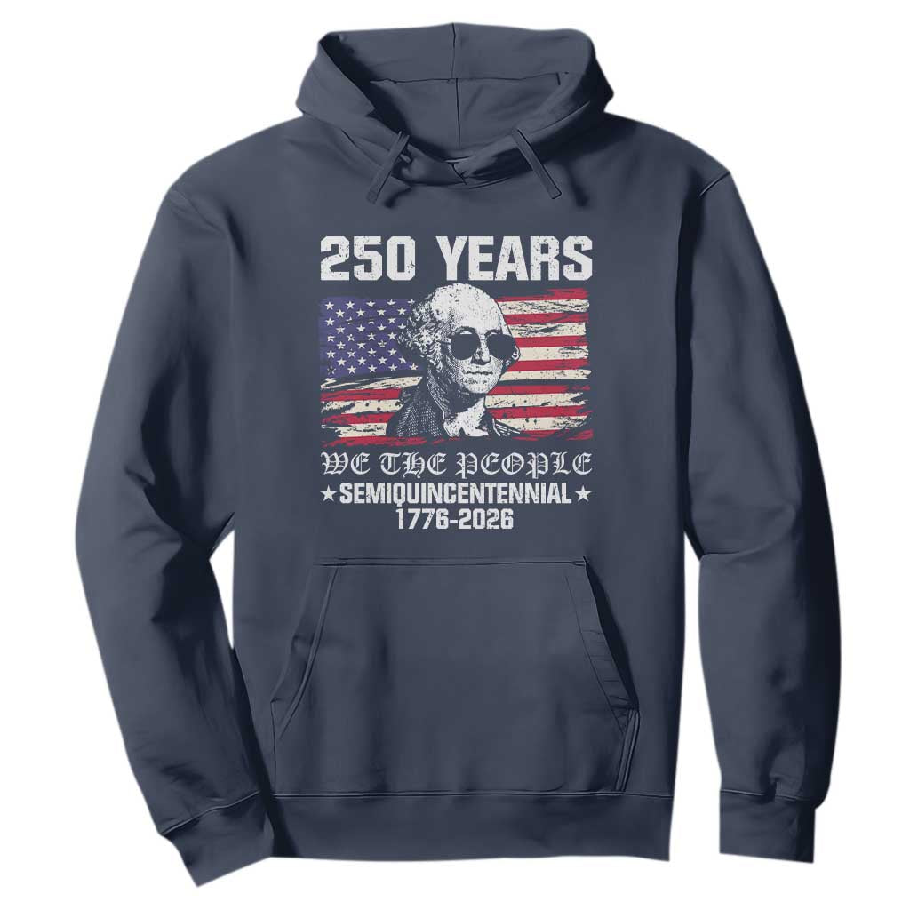 250 Years America Flag Hoodie George Washington 1776 2026 USA 250th Anniversary Patriotic TS10 Navy Print Your Wear