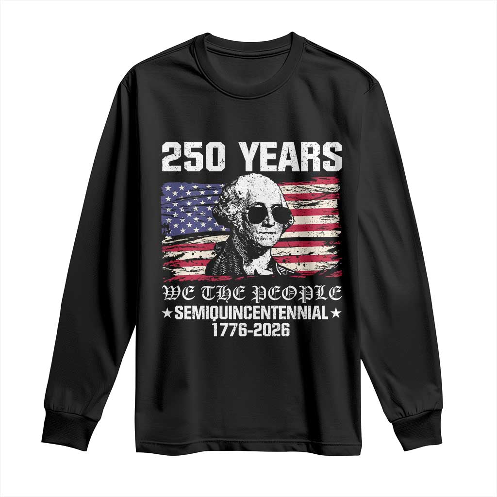 250 Years America Flag Long Sleeve Shirt George Washington 1776 2026 USA 250th Anniversary Patriotic TS10 Black Print Your Wear