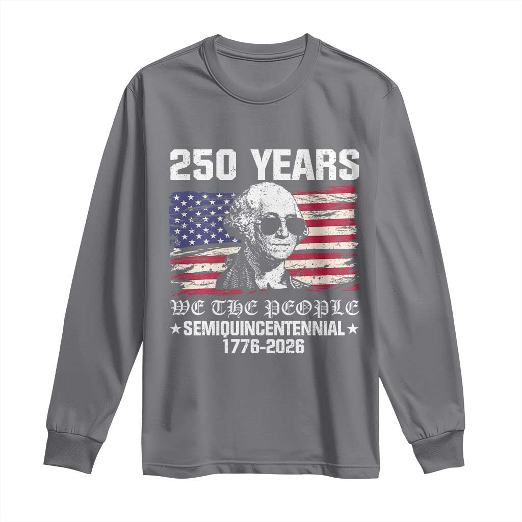 250 Years America Flag Long Sleeve Shirt George Washington 1776 2026 USA 250th Anniversary Patriotic TS10 Charcoal Print Your Wear