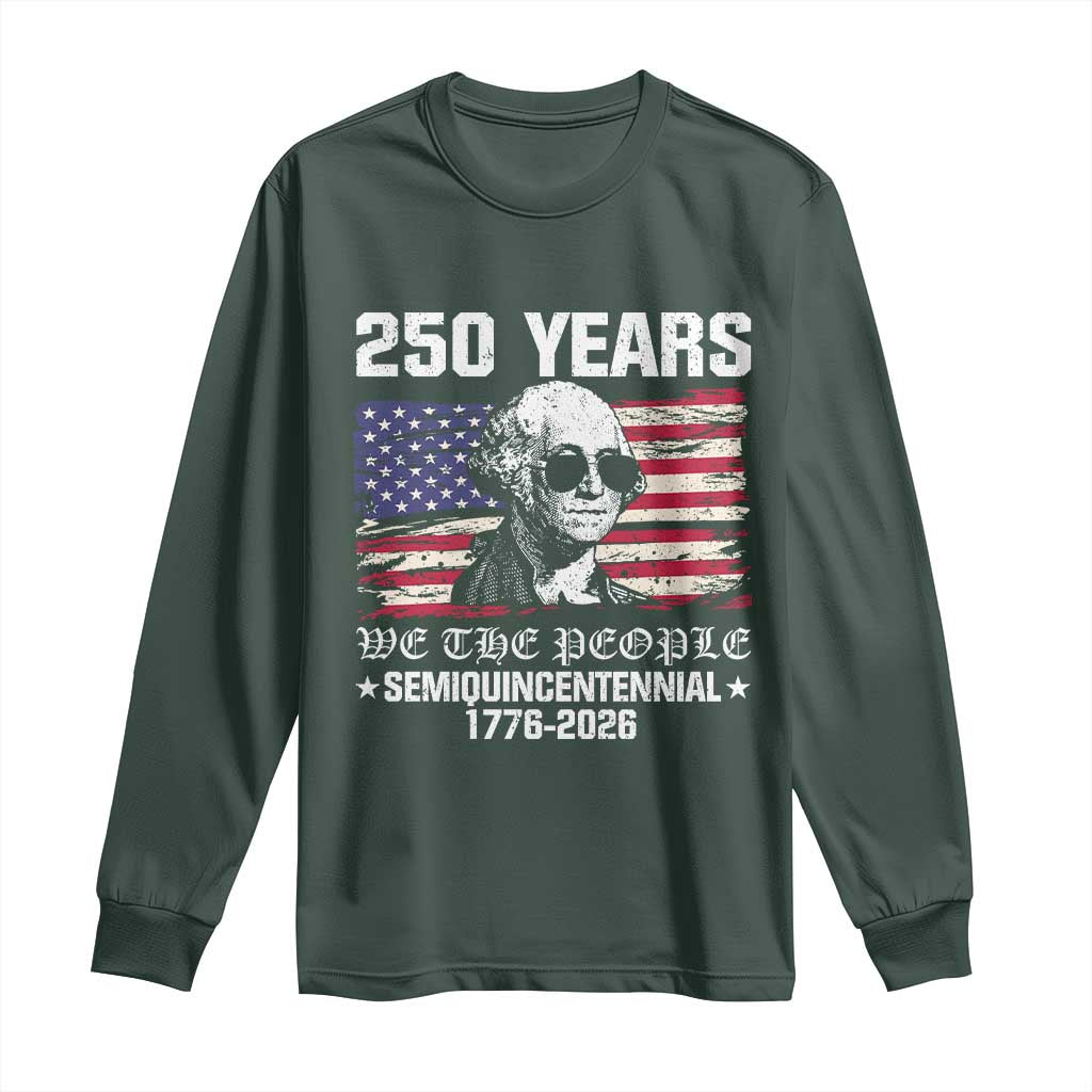 250 Years America Flag Long Sleeve Shirt George Washington 1776 2026 USA 250th Anniversary Patriotic TS10 Dark Forest Green Print Your Wear