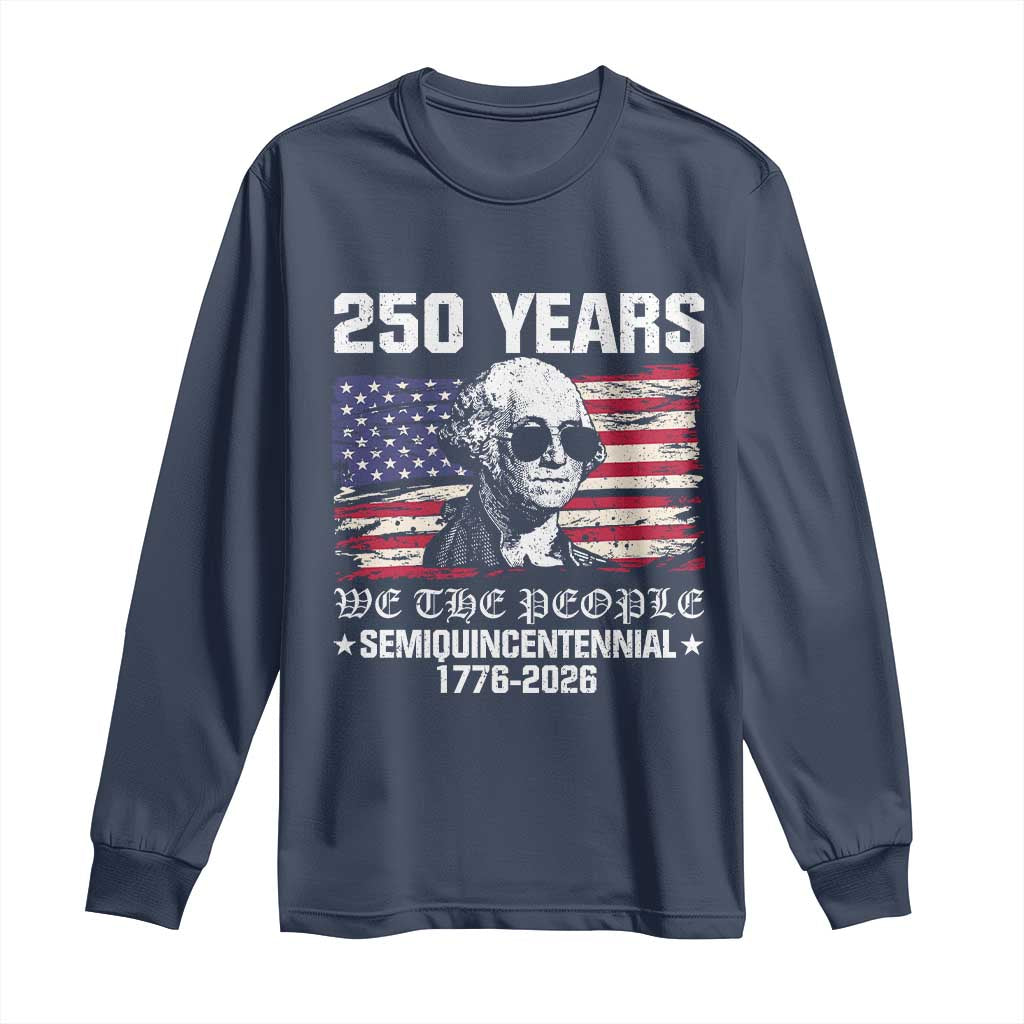 250 Years America Flag Long Sleeve Shirt George Washington 1776 2026 USA 250th Anniversary Patriotic TS10 Navy Print Your Wear