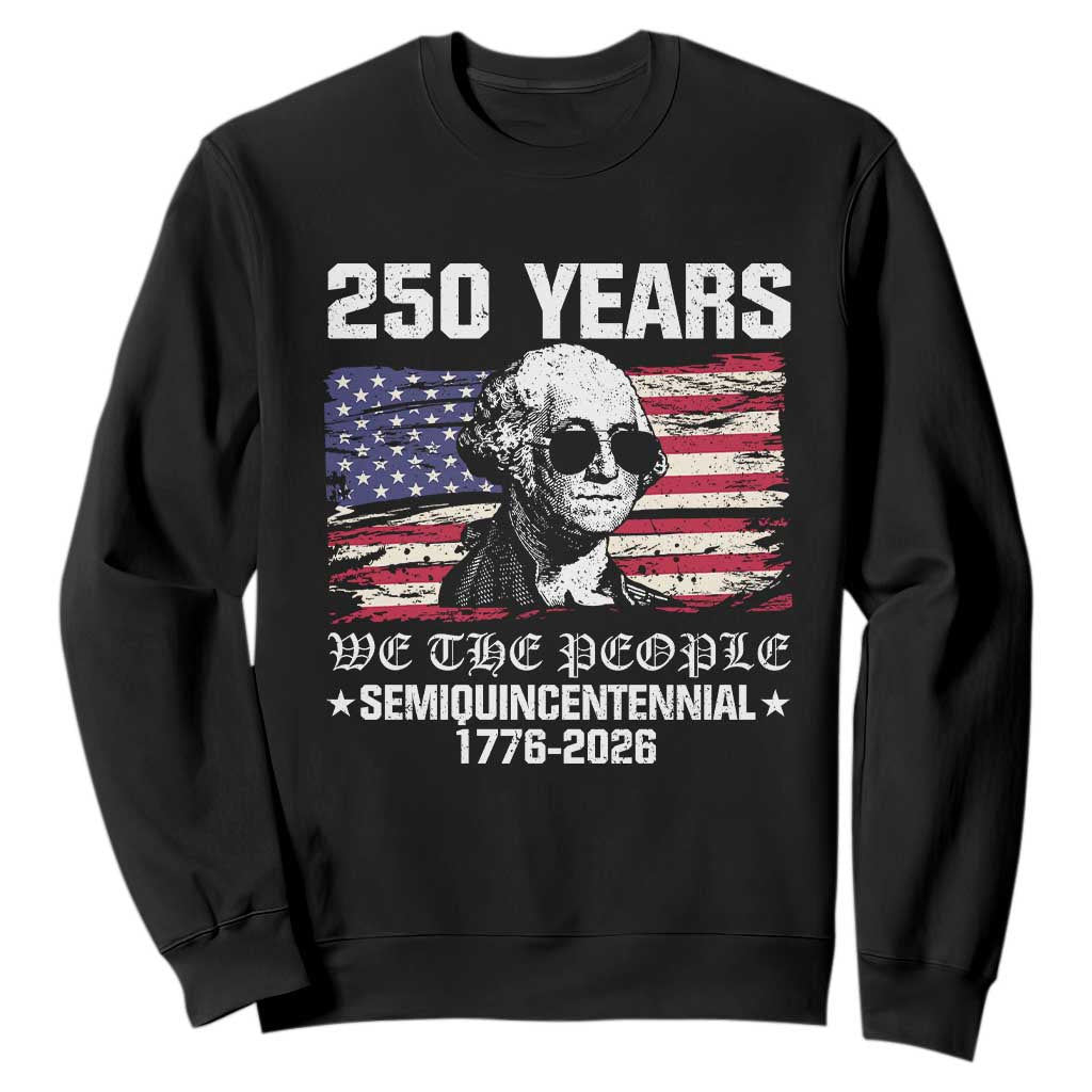 250 Years America Flag Sweatshirt George Washington 1776 2026 USA 250th Anniversary Patriotic TS10 Black Print Your Wear