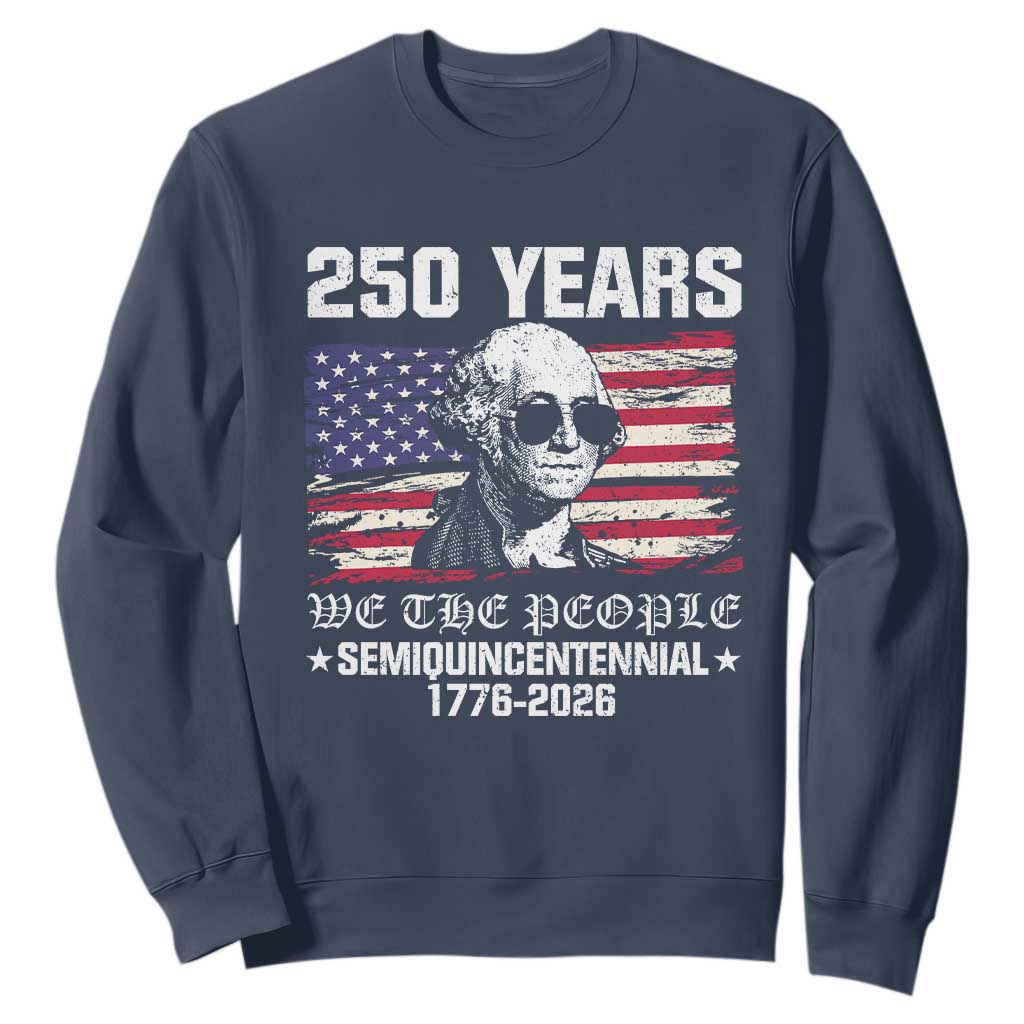 250 Years America Flag Sweatshirt George Washington 1776 2026 USA 250th Anniversary Patriotic TS10 Navy Print Your Wear