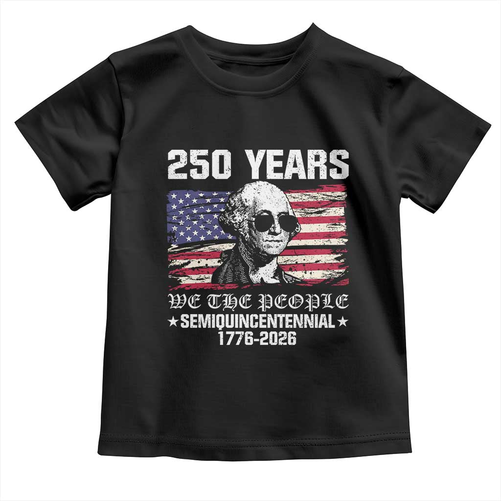250 Years America Flag Toddler T Shirt George Washington 1776 2026 USA 250th Anniversary Patriotic TS10 Black Print Your Wear