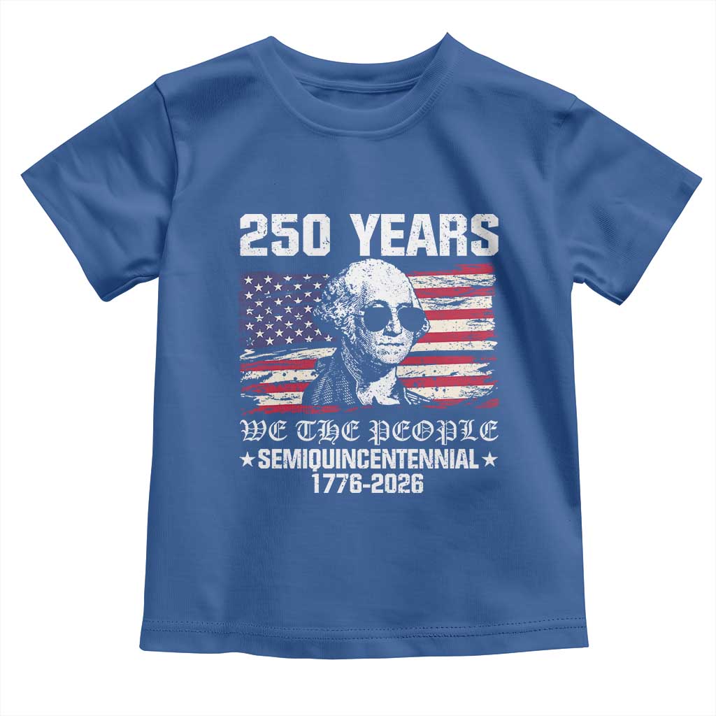 250 Years America Flag Toddler T Shirt George Washington 1776 2026 USA 250th Anniversary Patriotic TS10 Royal Blue Print Your Wear
