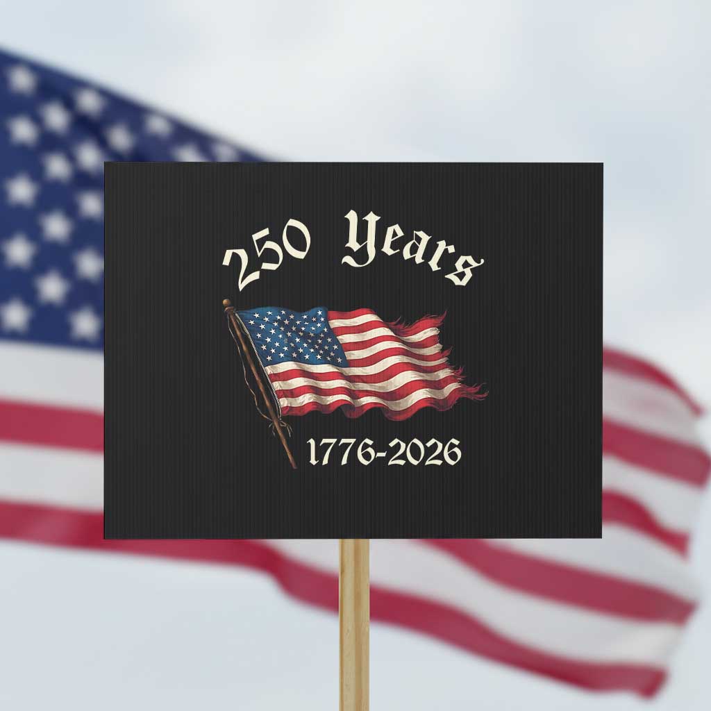 250 Years America Anniversary Protest Sign Retro 250th Independence Day Freedom USA Flag TS10 Horizontal 18" × 24" Black Print Your Wear