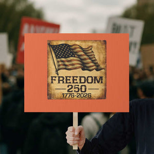 Freedom 250 Years America Protest Sign Retro Vintage 250th Anniversary USA TS10 Horizontal 18" × 24" Orange Print Your Wear