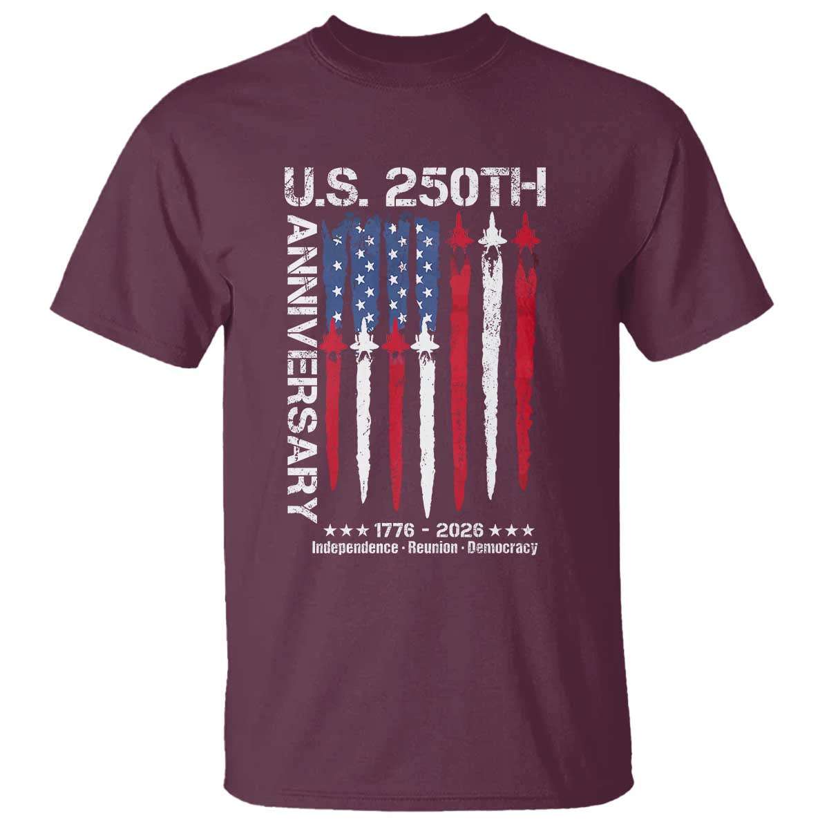 250th American Anniversary T Shirt 250 Years America USA Flag Fighter Jets Patriotic Veterans TS10 Maroon Print Your Wear