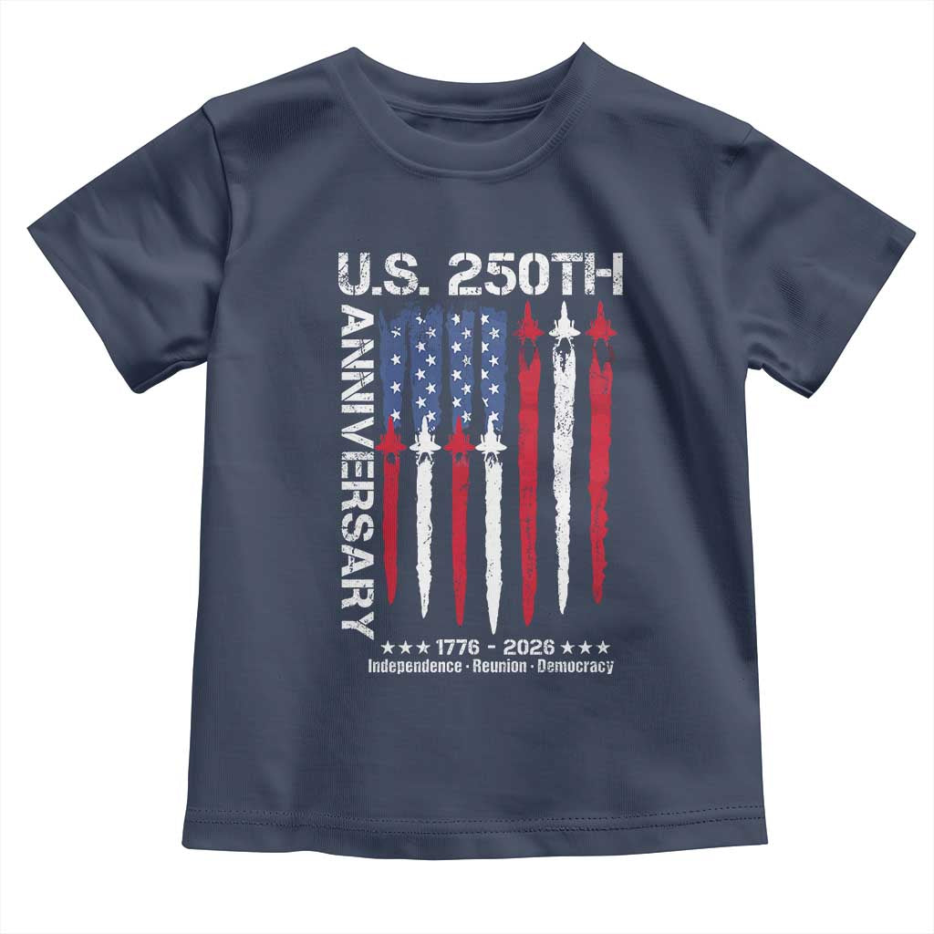 250th American Anniversary Toddler T Shirt 250 Years America USA Flag Fighter Jets Patriotic Veterans TS10 Navy Print Your Wear