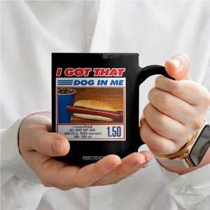 I Got That Dog In Me Coffee Mug Keep 150 Dank Meme Hot Dog Combo TS10 Print Your Wear