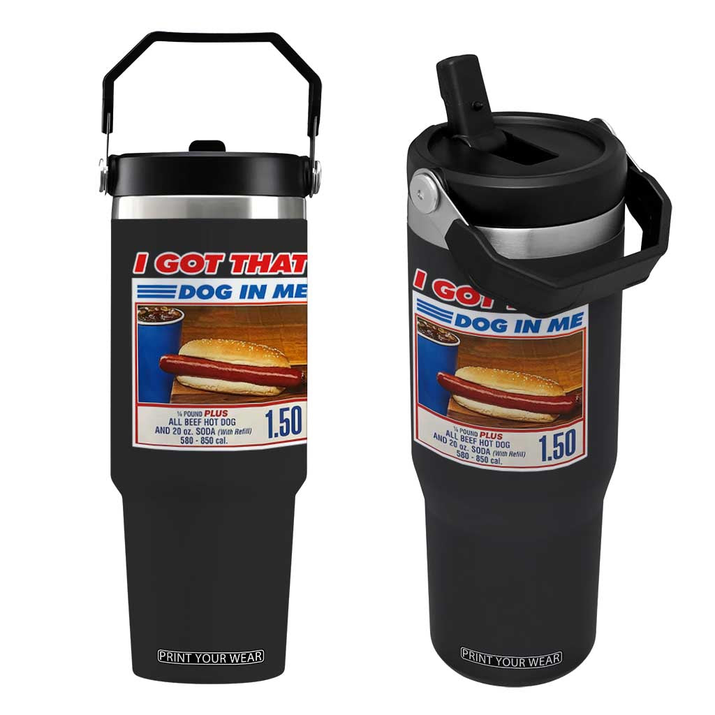 I Got That Dog In Me Flip Straw Tumbler Keep 150 Dank Meme Hot Dog Combo TS10 One Size: 30 oz Black Print Your Wear