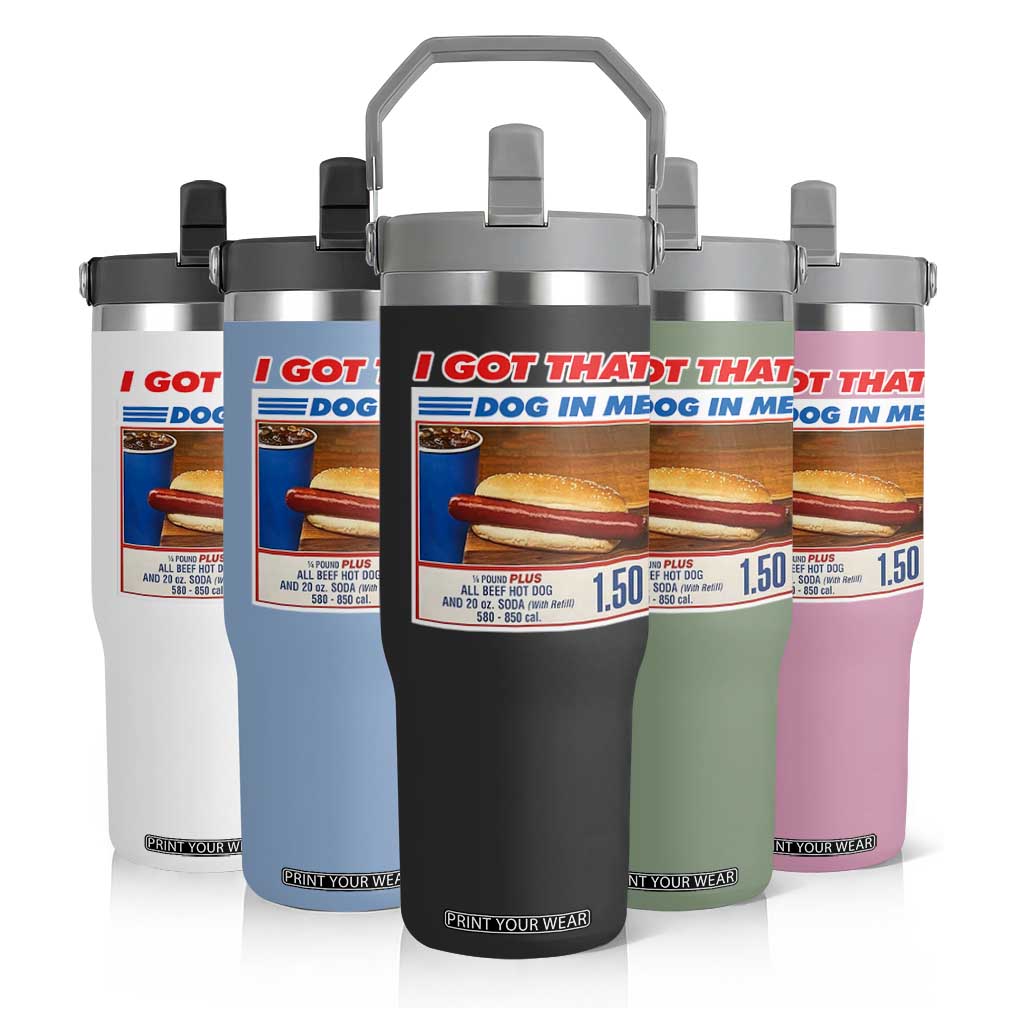 I Got That Dog In Me Flip Straw Tumbler Keep 150 Dank Meme Hot Dog Combo TS10 Print Your Wear