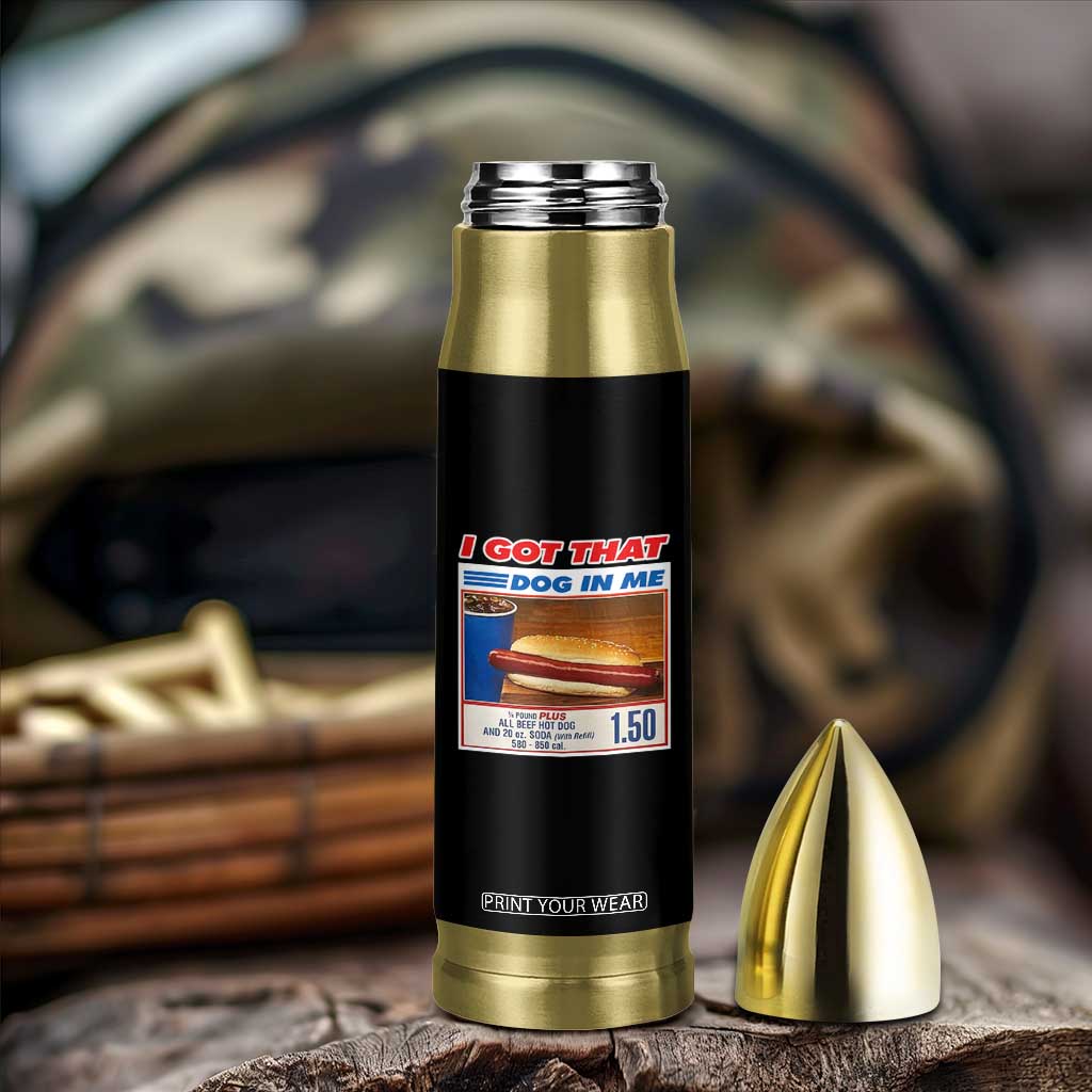 I Got That Dog In Me Bullet Tumbler Keep 150 Dank Meme Hot Dog Combo TS10 Print Your Wear