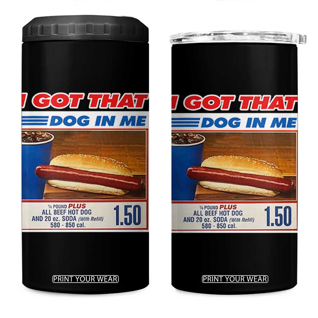 I Got That Dog In Me 4 in 1 Can Cooler Tumbler Keep 150 Dank Meme Hot Dog Combo TS10 One Size: 16 oz Black Print Your Wear