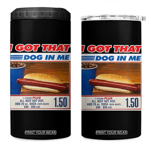 I Got That Dog In Me 4 in 1 Can Cooler Tumbler Keep 150 Dank Meme Hot Dog Combo TS10 One Size: 16 oz Black Print Your Wear