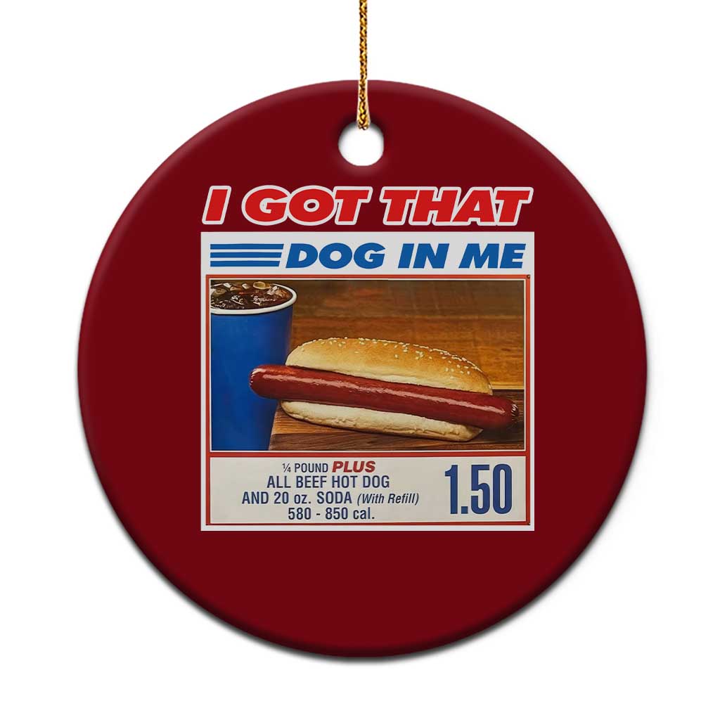 I Got That Dog In Me Ceramic Ornament Keep 150 Dank Meme Hot Dog Combo TS10 1pc Red Print Your Wear