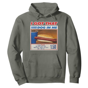 I Got That Dog In Me Hoodie Keep 150 Dank Meme Hot Dog Combo TS10 Military Green Print Your Wear