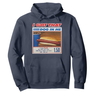 I Got That Dog In Me Hoodie Keep 150 Dank Meme Hot Dog Combo TS10 Navy Print Your Wear