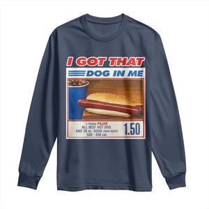 I Got That Dog In Me Long Sleeve Shirt Keep 150 Dank Meme Hot Dog Combo TS10 Navy Print Your Wear
