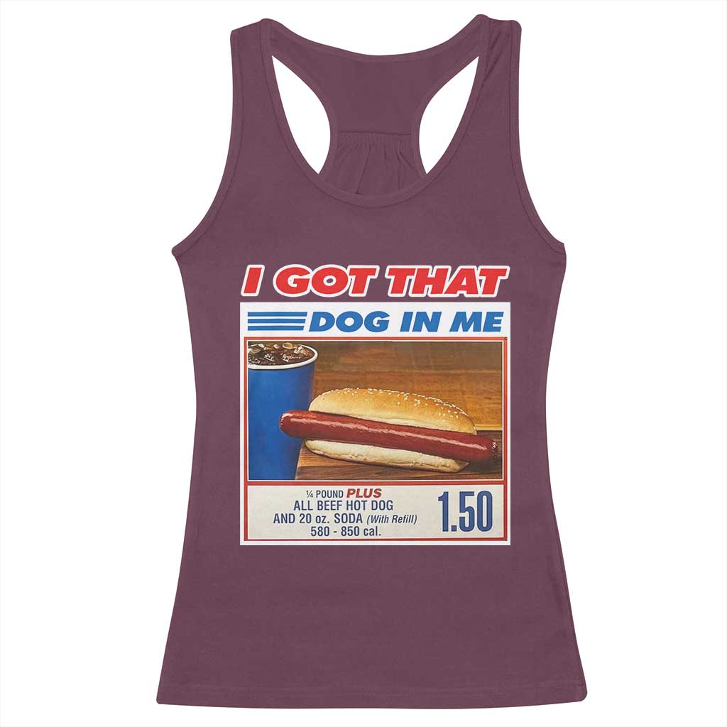 I Got That Dog In Me Racerback Tank Top Keep 150 Dank Meme Hot Dog Combo TS10 Maroon Print Your Wear